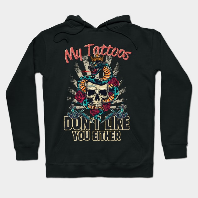 My Tattoos Don’t Like You Either Hoodie by simplecreatives